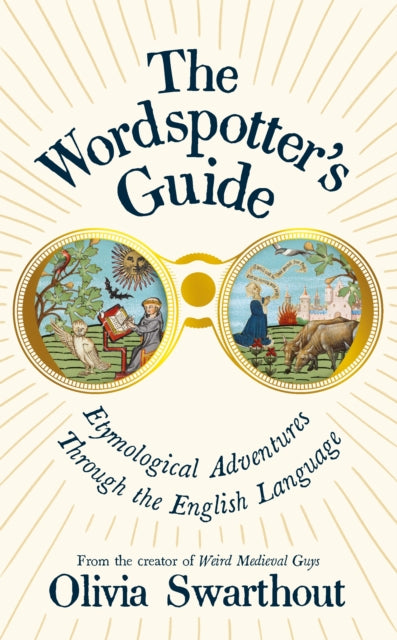 The Wordspotter's Guide: Etymological Adventures Through the English Language by Olivia Swarthout