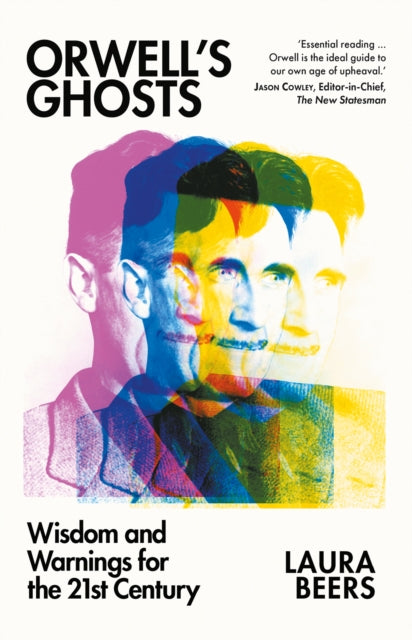Orwell’s Ghosts: Wisdom and Warnings for the 21st Century by Laura Beers