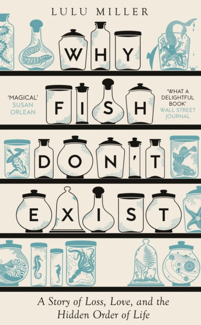 Why Fish Don't Exist : A Story of Finding Our Way in a Chaotic World by Lulu Miller