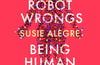 Human Rights, Robot Wrongs: Being Human in the Age of AI by Susie Alegre