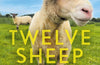 Twelve Sheep: Life lessons from a lambing season by John Connell