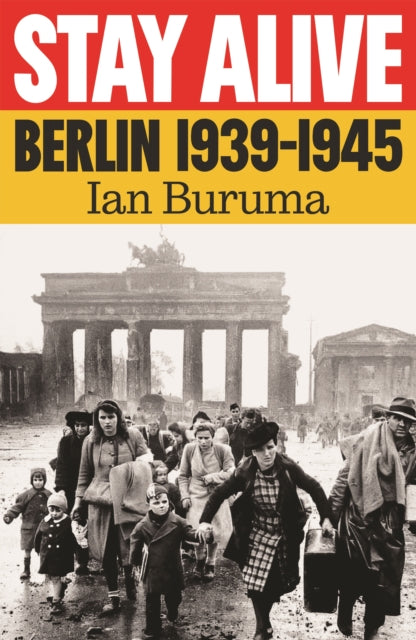 Stay Alive: Berlin 1939–1945 by Ian Buruma