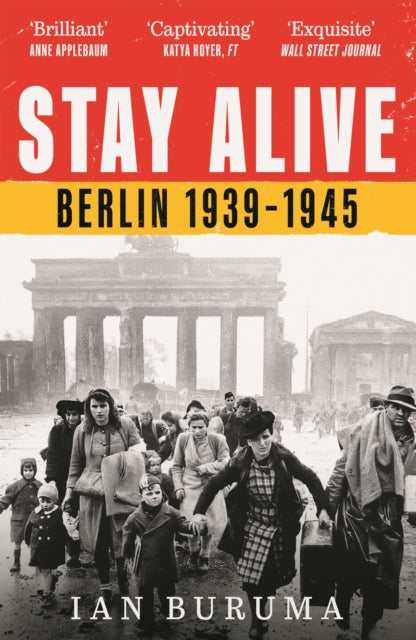Stay Alive: Berlin, 1939–1945 by Ian Buruma