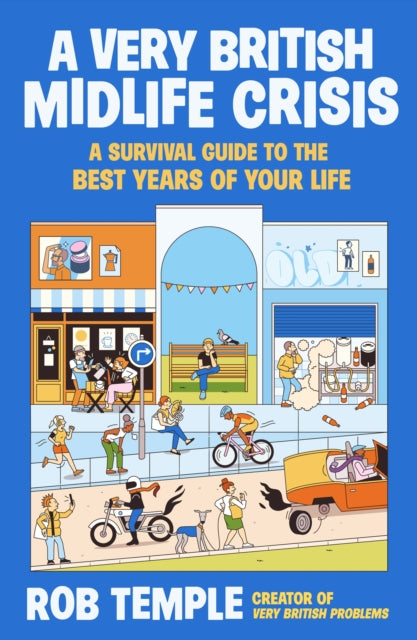 A Very British Midlife Crisis: A Survival Guide to the Best Years of Your Life by Rob Temple
