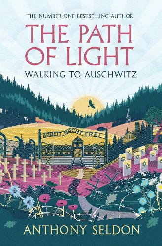 The Path of Light: Walking to Auschwitz by Anthony Seldon