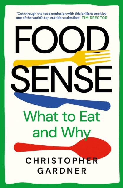 Food Sense: What to Eat and Why by Christopher Gardner