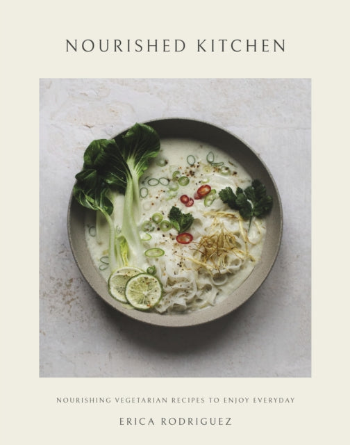 Nourished Kitchen: Nourishing Vegetarian Recipes to Enjoy Everyday by Erica Rodriguez