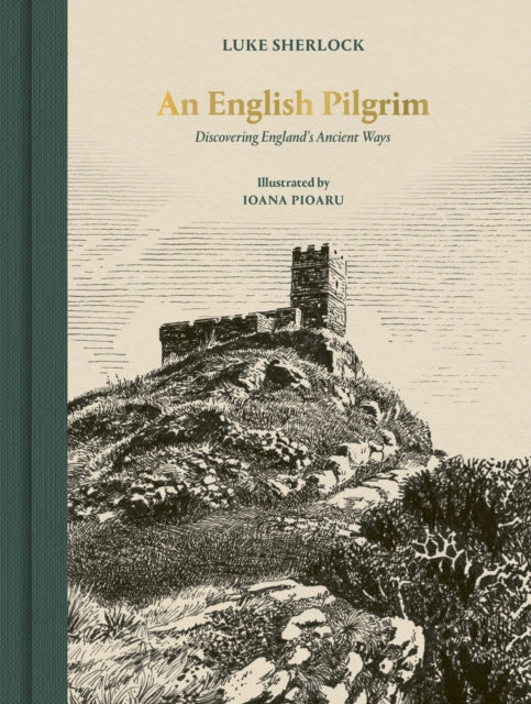 An English Pilgrim: Discovering England's Ancient Ways by Luke Sherlock