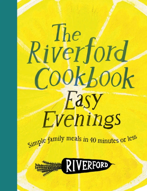 The Riverford Cookbook: Easy Evenings: Simple family meals in 40 minutes or less