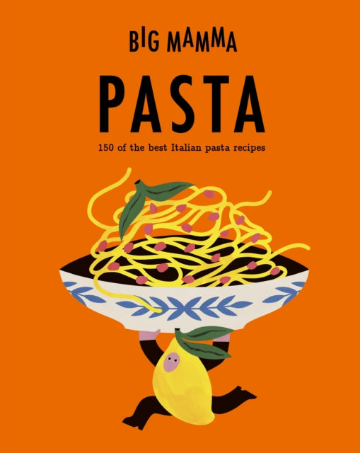 Big Mamma: Pasta: 150 of the best Italian pasta recipes