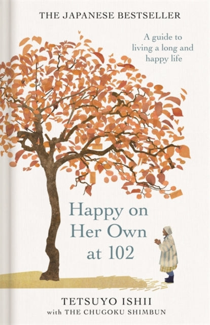 Happy on Her Own at 102: A guide to living a long and happy life by Tetsuyo Ishii