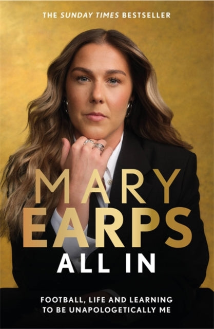 Mary Earps: All In: Football, Life and Learning to be Unapologetically Me by Mary Earps
