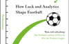 Game Theory: The Power of Data and Luck in Football and How to Embrace It by Christoph Biermann