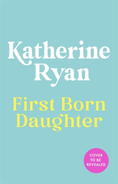 First Born Daughter: Having It All and Doing It Anyway by Katherine Ryan