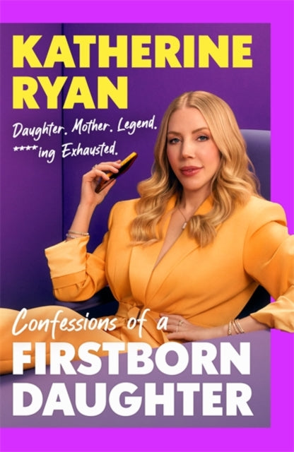 First Born Daughter: Having It All and Doing It Anyway by Katherine Ryan