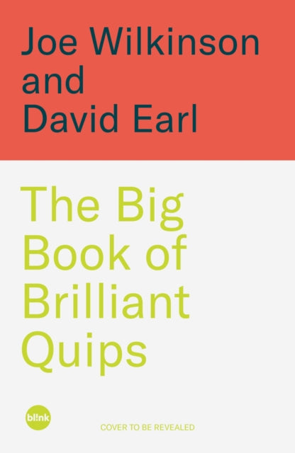 The Big Book of Brilliant Quips: The Daft and Hilarious Guide to Quipping from the Co-Hosts of the Chatabix Podcast by Joe Wilkinson & David Earl