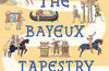 British Museum: The History of the Bayeux Tapestry: Discover the World of the Bayeux Tapestry and the Norman Conquest by Libby Walden