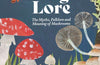 Fungi Lore: The Myths, Folklore and Magic of Mushrooms by Sally Coulthard