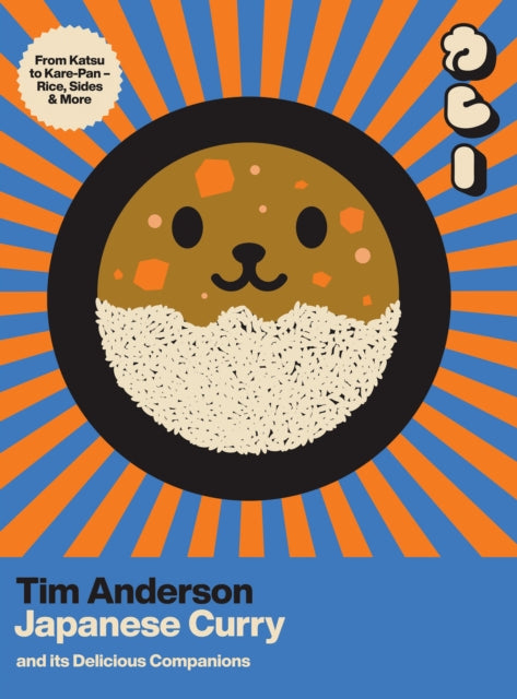 Japanese Curry (and its Delicious Companions): From Katsu to Kare-Pan – Rice, Sides & More by Tim Anderson