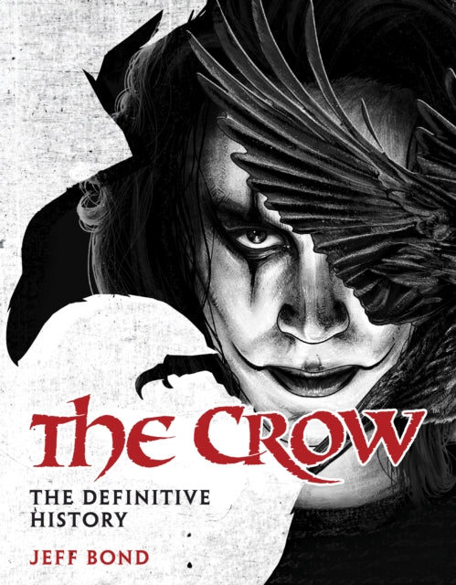 The Crow: The Definitive History by Jeff Bond
