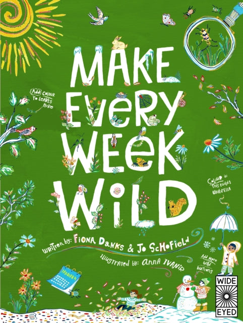 Make Every Week Wild: 52 Creative Activities for Outdoor Adventures by Fiona Danks and Jo Schofield