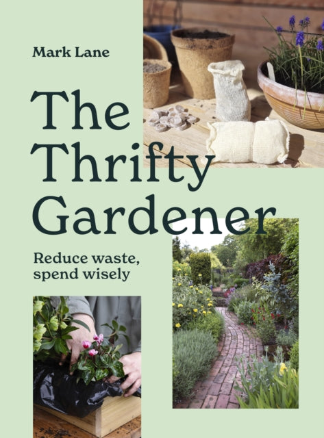 The Thrifty Gardener: Reduce waste, spend wisely by Mark Lane