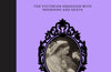 Beyond the Veil: The Victorian Obsession With Mourning and Death by Paul Gambino