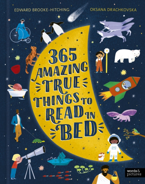 365 Amazing True Things to Read in Bed by Edward Brooke-Hitching