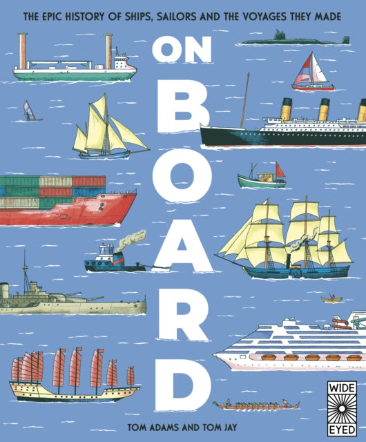 On Board: The epic history of ships, sailors and the voyages they made by Tom Adams