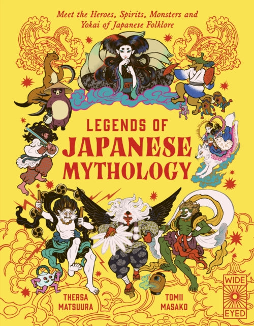 Legends of Japanese Mythology: Meet the Heroes, Spirits, Monsters and Yokai of Japanese Folklore by Thersa Matsuura
