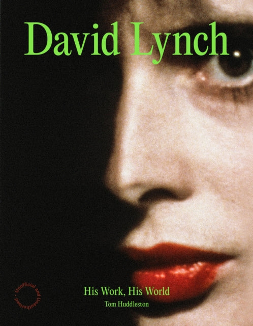David Lynch: His Work, His World by Tom Huddleston