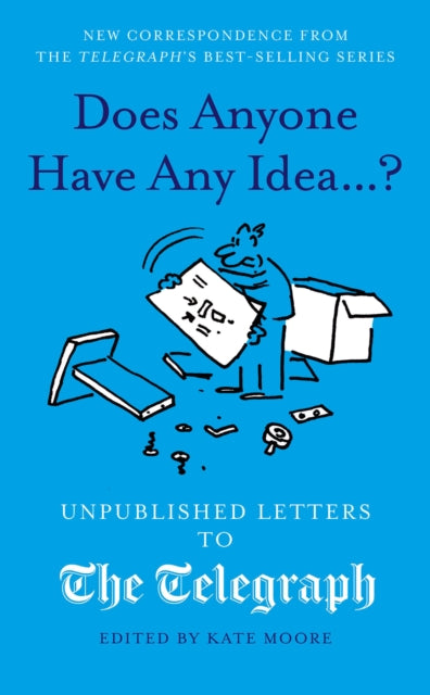 Does Anyone Have Any Idea...?: Unpublished Letters to the Daily Telegraph