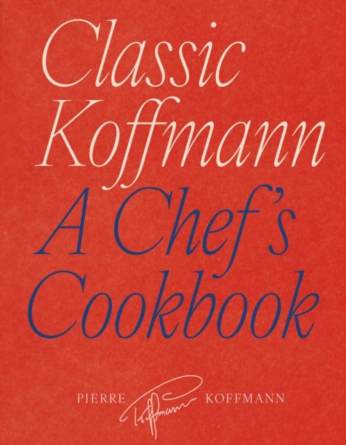 Classic Koffmann: A Chef’s Cookbook by Pierre Koffmann (PRE-ORDER)