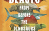 Beasts From Before the Dinosaurs by Ben Lerwill