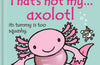 That's not my axolotl... by Emily Bone