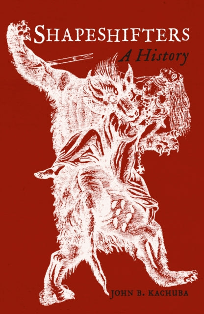 Shapeshifters: A History by John B. Kachuba