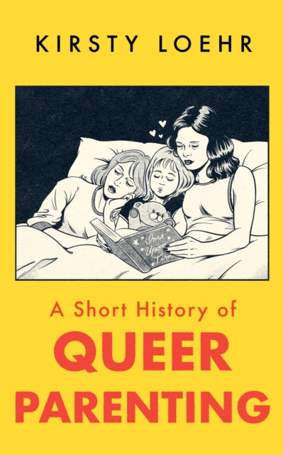 A Short History of Queer Parenting by Kirsty Loehr