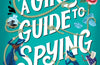 A Girl's Guide to Spying by Holly Webb