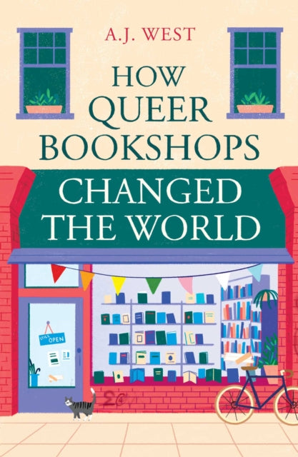 How Queer Bookshops Changed the World by A.J. West