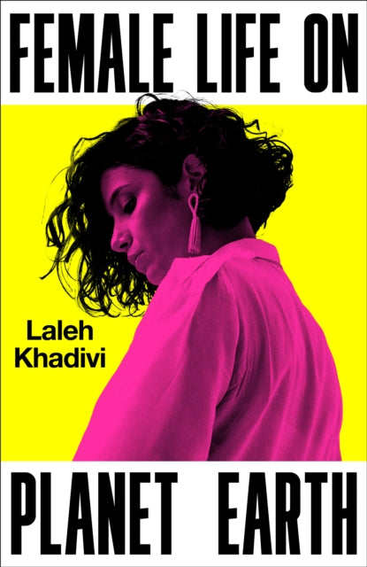 Female Life on Planet Earth by Laleh Khadivi