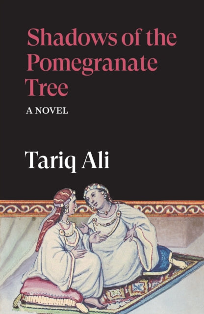 Shadows of the Pomegranate Tree: A Novel by Tariq Ali