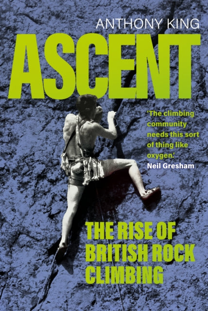 Ascent: The Rise of British Rock Climbing by Anthony King