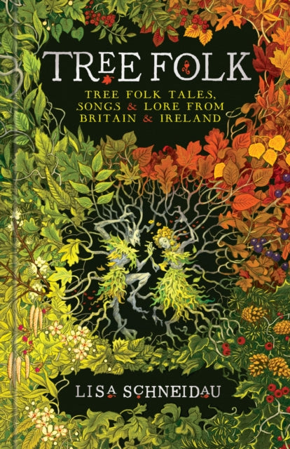 Tree Folk: Tree folk tales, songs and lore from Britain and Ireland by Lisa Schneidau