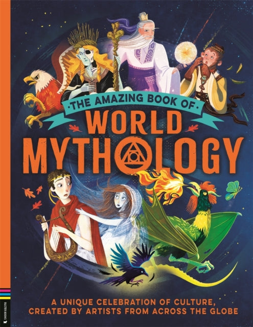 The Amazing Book of World Mythology: A Unique Celebration of Culture, Created by Artists from Across the Globe by Stella Caldwell