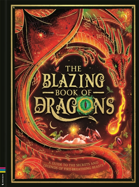 The Blazing Book of Dragons: A guide to the secrets and legends of fire-breathing beasts by Melanie Reynard