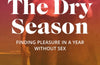 The Dry Season: Finding Pleasure in a Year Without Sex by Melissa Febos