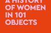 A History of Women in 101 Objects: A walk through female history by Annabelle Hirsch