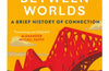 The Bridge Between Worlds: A Brief History of Connection by Gavin Francis