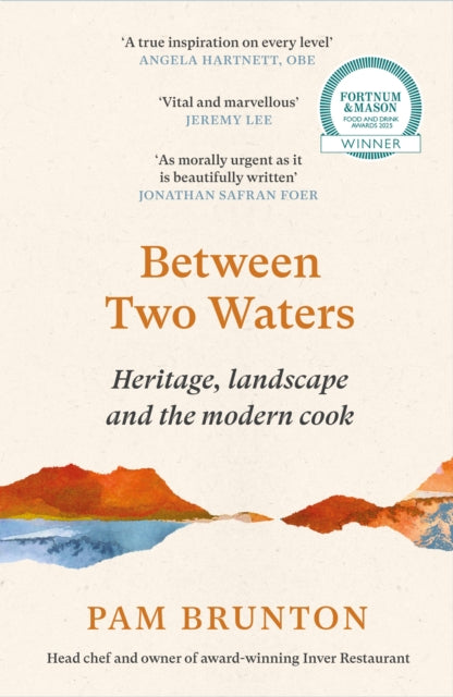 Between Two Waters: Heritage, landscape and the modern cook by Pam Brunton