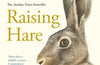 Raising Hare: The heart-warming true story of an unlikely friendship by Chloe Dalton